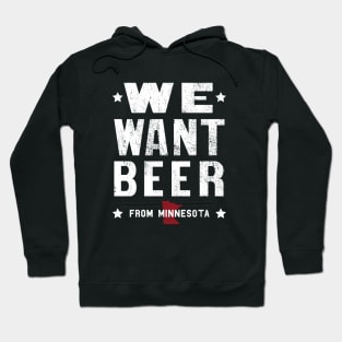 We Want Beer From Minnesota Hoodie